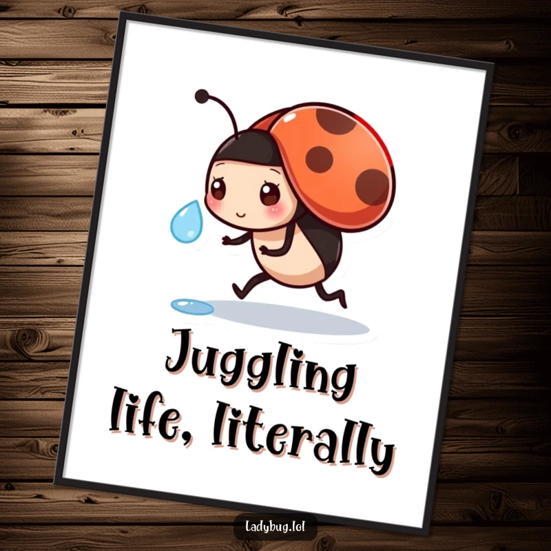 Funny poster of a busy ladybug on a mission, carrying a sparkling dewdrop, adding humor to any space.